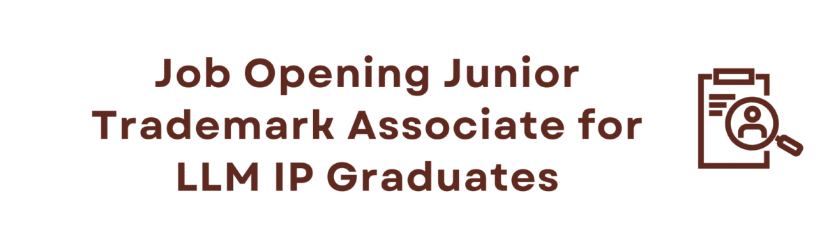 Job Opening Junior Trademark Associate for LLM IP Graduates